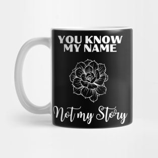 You Know My Name not My Story Rose Mug